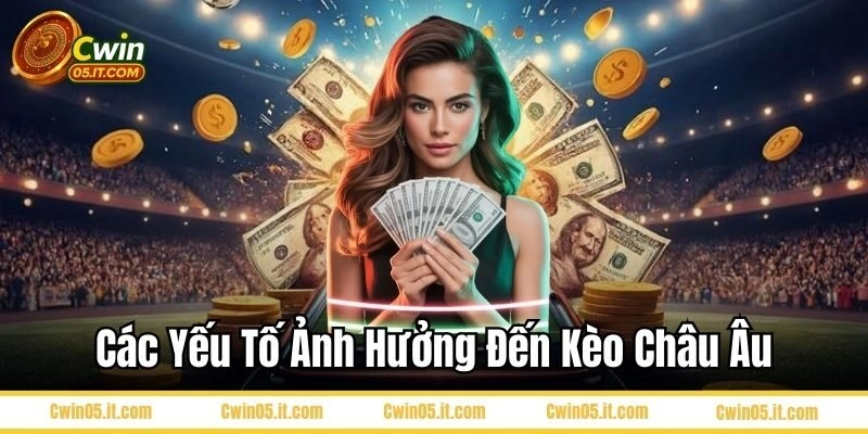 Những yếu tố ảnh hưởng đến kèo châu âu