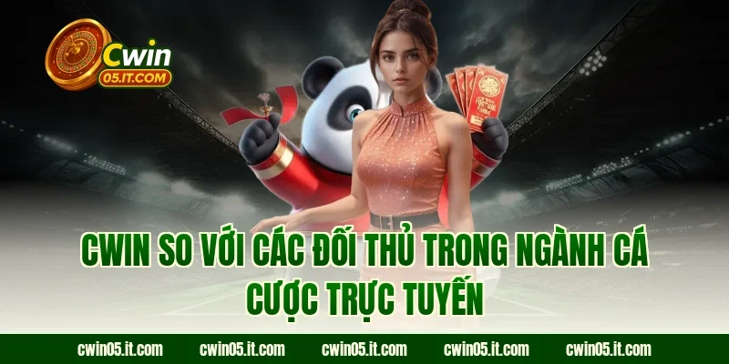 Cwin so với các đối thủ trong ngành cá cược trực tuyến