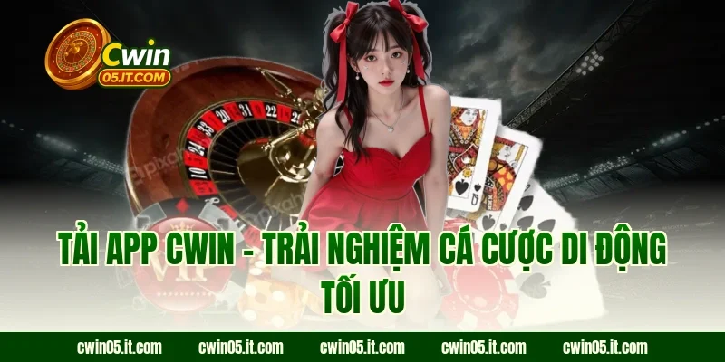 Tải app Cwin – Trải nghiệm cá cược di động tối ưu